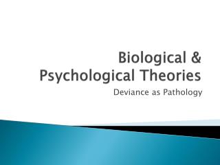 Biological &amp; Psychological Theories