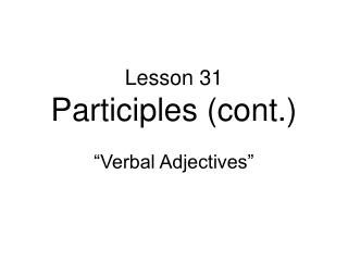 Lesson 31 Participles (cont.)