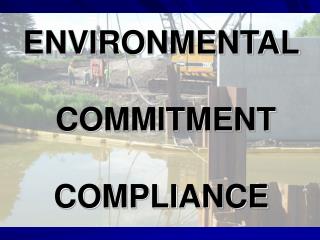 ENVIRONMENTAL COMMITMENT COMPLIANCE