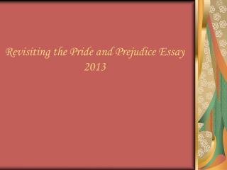 Revisiting the Pride and Prejudice Essay 2013