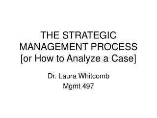 THE STRATEGIC MANAGEMENT PROCESS [or How to Analyze a Case]