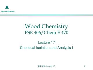 Wood Chemistry PSE 406/Chem E 470