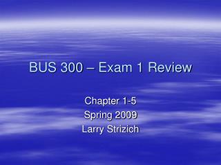 BUS 300 – Exam 1 Review