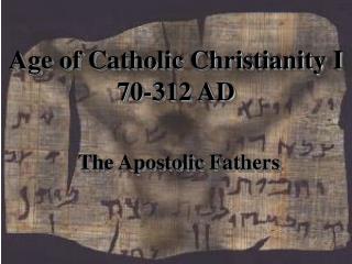 Age of Catholic Christianity I 70-312 AD