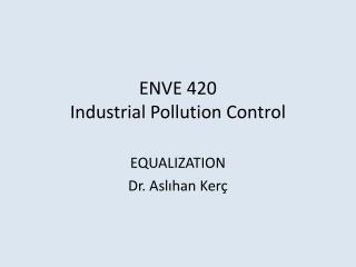 ENVE 420 Industrial Pollution Control