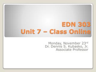 EDN 303 Unit 7 – Class Online