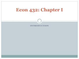 Econ 432: Chapter I