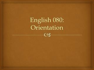 English 080: Orientation