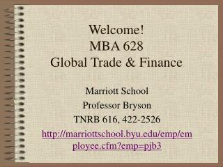 Welcome! MBA 628 Global Trade &amp; Finance