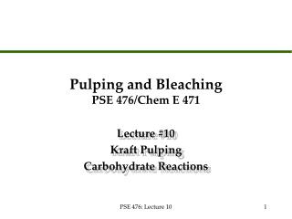 Pulping and Bleaching PSE 476/Chem E 471