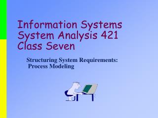 Information Systems System Analysis 421 Class Seven