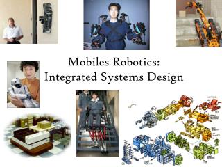Mobiles Robotics: Integrated Systems Design