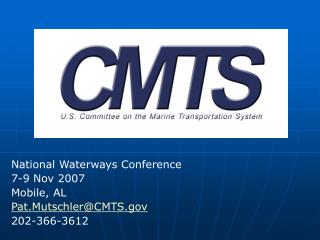 National Waterways Conference 7-9 Nov 2007 Mobile, AL Pat.Mutschler@CMTS 202-366-3612
