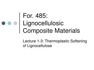 For. 485: Lignocellulosic Composite Materials