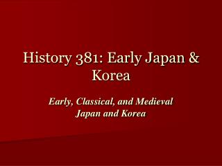 History 381: Early Japan &amp; Korea