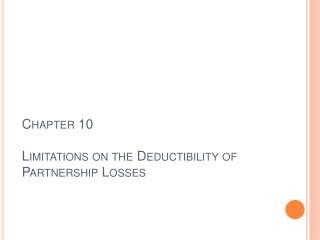 Chapter 10 Limitations on the Deductibility of Partnership Losses