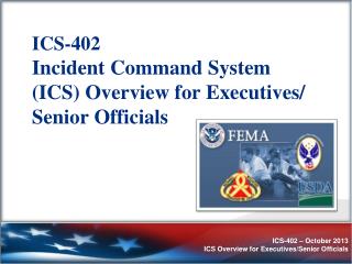 ICS-402 Incident Command System (ICS) Overview for Executives/ Senior Officials