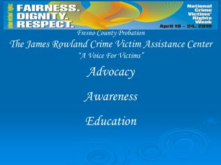 Fresno County Probation The James Rowland Crime Victim Assistance Center “A Voice For Victims”