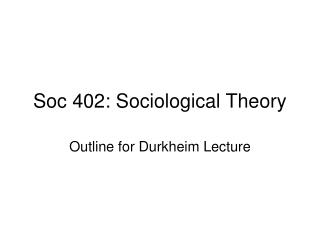 Soc 402: Sociological Theory