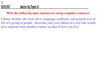 10/01/07		Warm-Up Topic H:		__				 Write the following topic and answer using complete sentences.