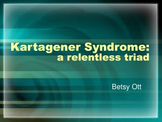 Kartagener Syndrome: a relentless triad