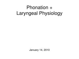 Phonation + Laryngeal Physiology