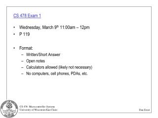 CS 478 Exam 1 Wednesday, March 9 th 11:00am – 12pm P 119 Format: Written/Short Answer Open notes