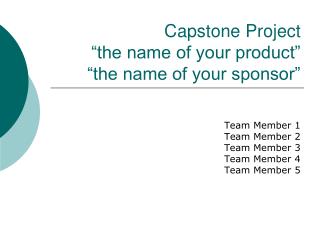 Capstone Project “the name of your product” “the name of your sponsor”