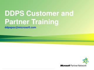 DDPS Customer and Partner Training ddpspoc@microsoft