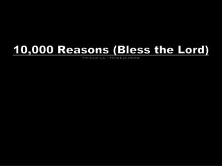 10,000 Reasons (Bless the Lord) Pete Sanchez, Jr. Ó 1977 C.C.L.I. #165092