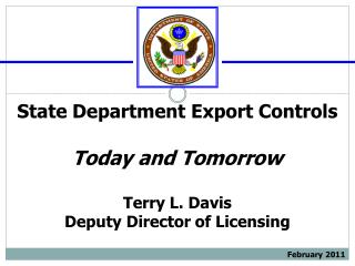 State Department Export Controls Today and Tomorrow Terry L. Davis Deputy Director of Licensing