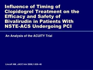 An Analysis of the ACUITY Trial Lincoff AM, JACC Intv 2008;1:639–48