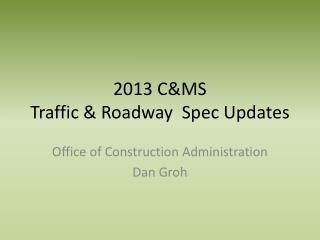 2013 C&amp;MS Traffic &amp; Roadway Spec Updates