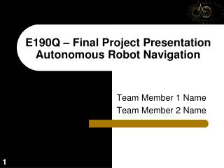 E190Q – Final Project Presentation Autonomous Robot Navigation
