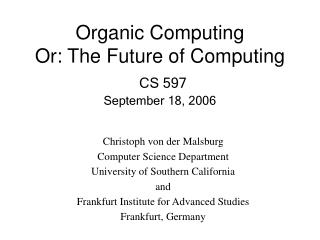 Organic Computing Or: The Future of Computing CS 597 September 18, 2006