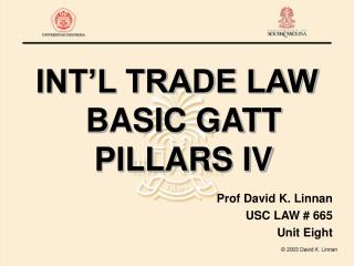 INT’L TRADE LAW BASIC GATT PILLARS IV