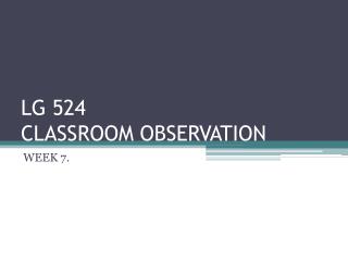 LG 524 CLASSROOM OBSERVATION