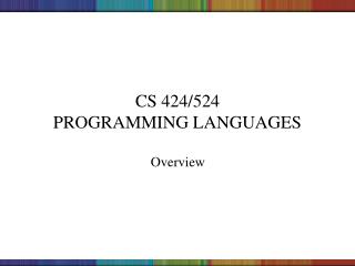 CS 424/524 PROGRAMMING LANGUAGES