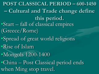 POST CLASSICAL PERIOD – 600-1450 – Cultural and Trade change define this period.