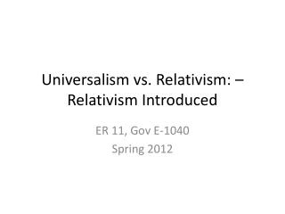 Universalism vs. Relativism: – Relativism Introduced