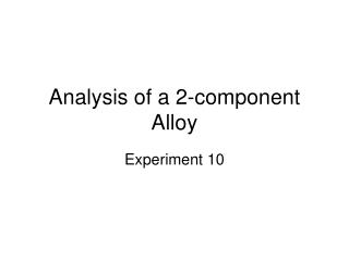 Analysis of a 2-component Alloy