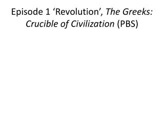 Episode 1 ‘Revolution’, The Greeks: Crucible of Civilization (PBS)