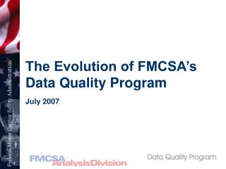 The Evolution of FMCSA’s Data Quality Program July 2007