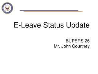 E-Leave Status Update BUPERS 26 Mr. John Courtney