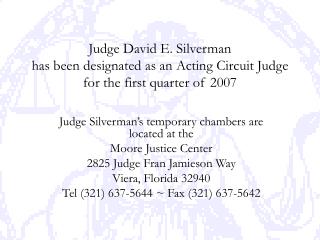 Judge Silverman’s temporary chambers are located at the Moore Justice Center