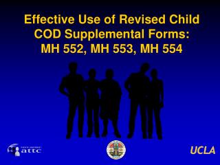 Effective Use of Revised Child COD Supplemental Forms: MH 552, MH 553, MH 554