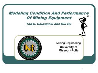 Modeling Condition And Performance Of Mining Equipment Tad S. Golosinski and Hui Hu