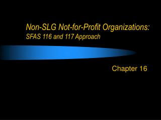 Non-SLG Not-for-Profit Organizations: SFAS 116 and 117 Approach