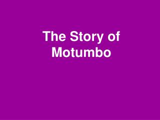 The Story of Motumbo