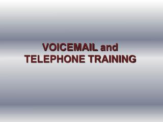 VOICEMAIL and TELEPHONE TRAINING
